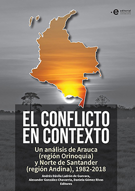 El conflicto en contexto : un análisis de Arauca (región Orinoquia) y Norte de Santander (región Andina), 1982-2018
